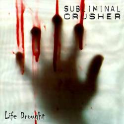Subliminal Crusher : Life Drought